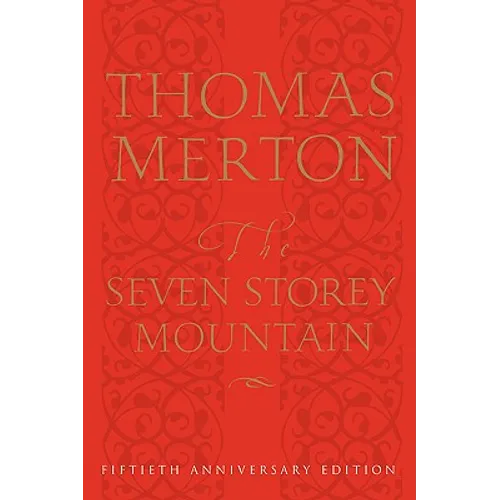 The Seven Storey Mountain: Fiftieth-Anniversary Edition