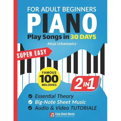 Super Easy Piano for Adult Beginners - Play Songs in 30 Days: Master Your Favorite Tunes Quickly with Big-Note Sheet Music, Chords & Essential Theory