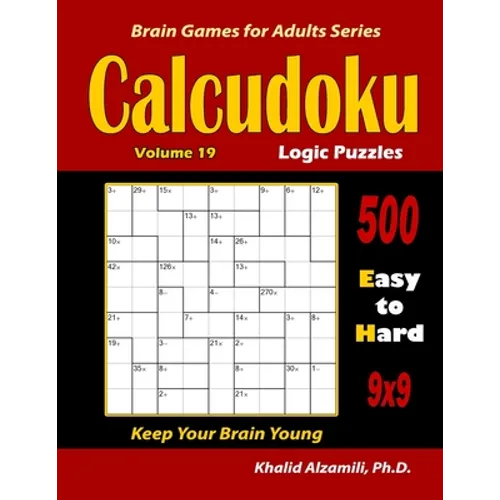 Calcudoku Logic Puzzles: 500 Easy to Hard (9x9): : Keep Your Brain Young