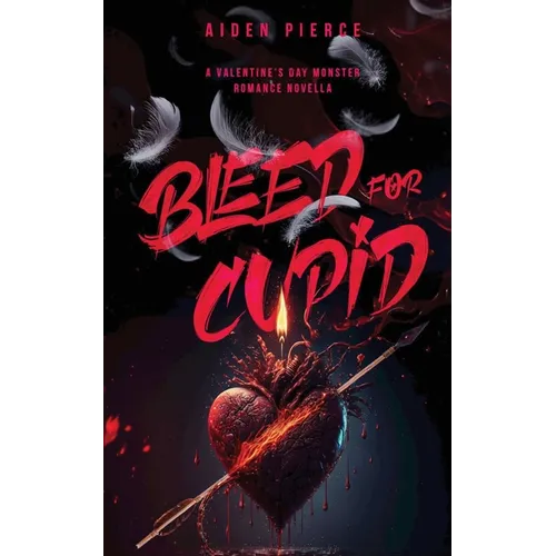 Bleed for Cupid: A Dark Monster Romance