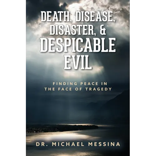 Death, Disease, Disaster, & Despicable Evil: Finding Peace in the Face of Tragedy