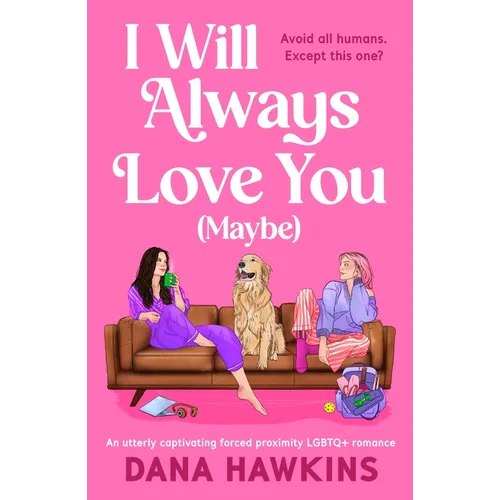 I Will Always Love You (Maybe): An Utterly Captivating Forced Proximity LGBTQ+ Romance