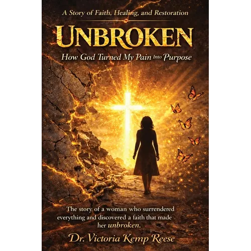 Unbroken: How God Turned My Pain Into Purpose