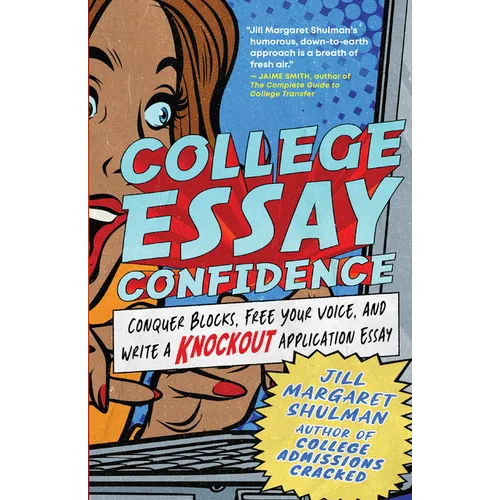 College Essay Confidence: Conquer Blocks, Free Your Voice, and Write a Knockout Application Essay