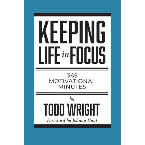 Keeping Life in Focus: 365 Motivational Minutes