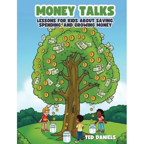 Money Talks: Lessons for Kids About Saving, Spending, and Growing Money