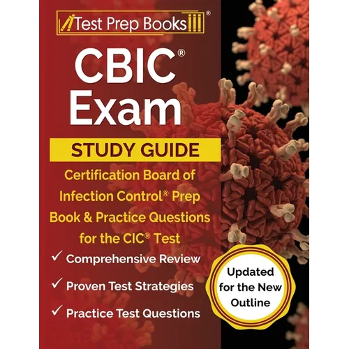 CBIC Exam Study Guide: Certification Board of Infection Control Prep Book and Practice Questions for the CIC Test [Updated for the New Outline]
