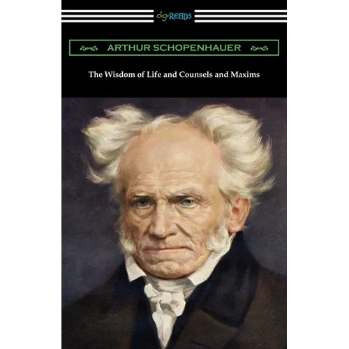 The Wisdom of Life and Counsels and Maxims