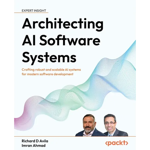 Architecting AI Software Systems: Crafting robust and scalable AI systems for modern software development