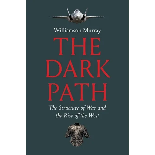 The Dark Path: The Structure of War and the Rise of the West