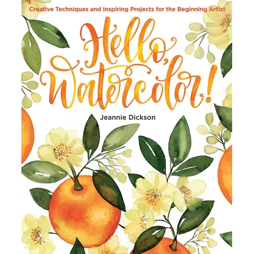 Hello, Watercolor!: - Easy How to Paint Watercolor Flowers, Botanicals, and Animals Step by Step - Paperback