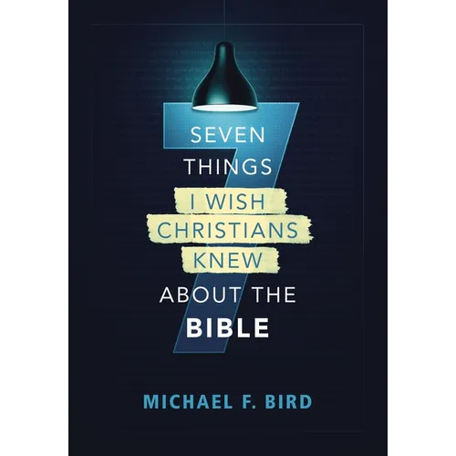 Seven Things I Wish Christians Knew about the Bible