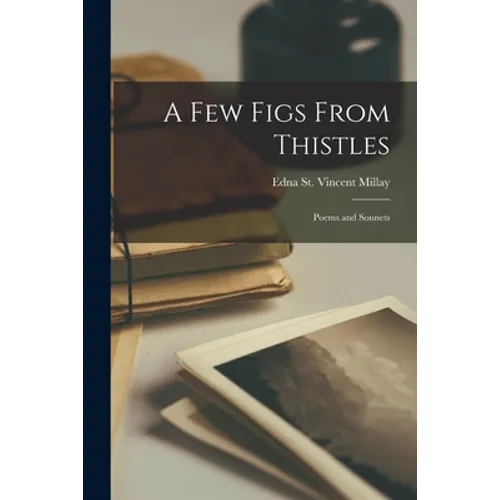 A few Figs From Thistles: Poems and Sonnets