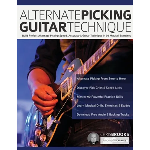 Alternate Picking Guitar Technique: Build Perfect Alternate Picking Speed, Accuracy & Guitar Technique in 90 Musical Exercises