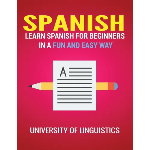 Spanish: Learn Spanish for Beginners in a Fun and Easy Way Including Pronunciation, Spanish Grammar, Reading, and Writing, Plus Short Stories