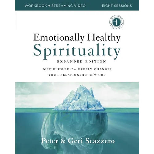 Emotionally Healthy Spirituality Expanded Edition Workbook Plus Streaming Video: Discipleship That Deeply Changes Your Relationship with God