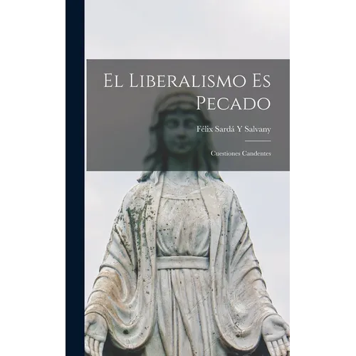 El Liberalismo Es Pecado: Cuestiones Candentes