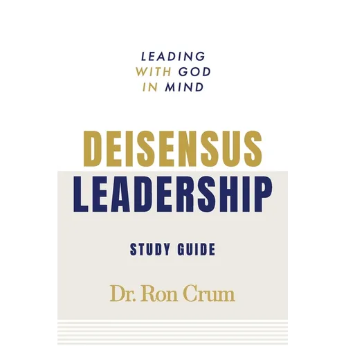 Deisensus Leadership Study Guide: Leading with God in Mind