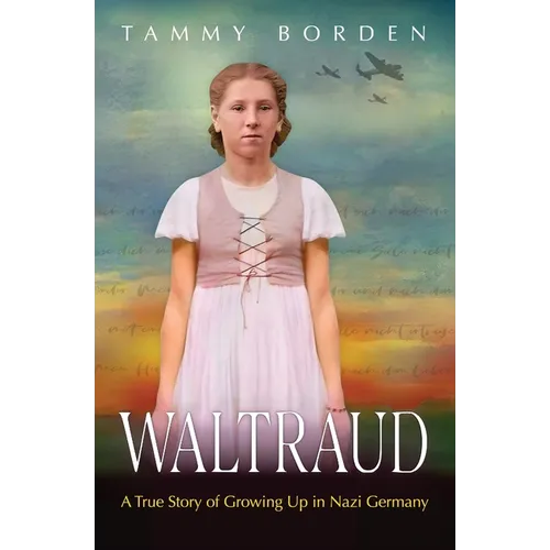 Waltraud: A True Story of Growing Up in Nazi Germany