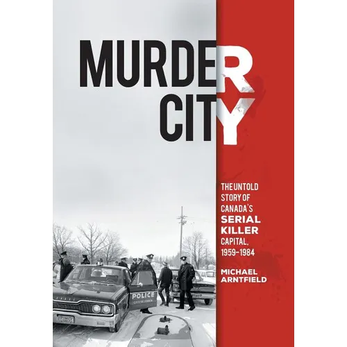 Murder City: The Untold Story of Canada's Serial Killer Capital, 1959-1984