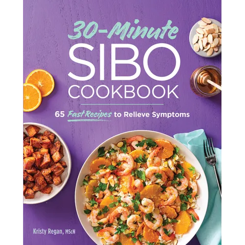 30-Minute Sibo Cookbook: 65 Fast Recipes to Relieve Symptoms