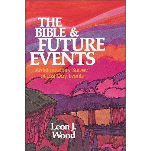The Bible and Future Events: An Introductory Survey of Last-Day Events