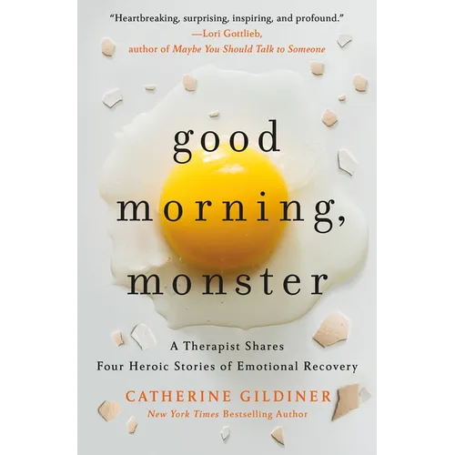Good Morning, Monster: A Therapist Shares Four Heroic Stories of Emotional Recovery