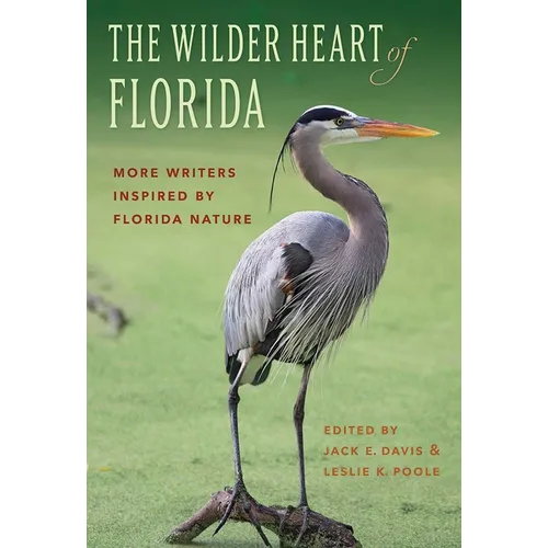 The Wilder Heart of Florida: More Writers Inspired by Florida Nature