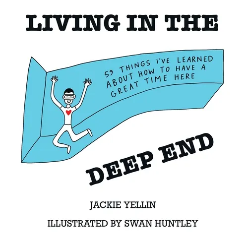 Living in the Deep End: 59 Things I've Learned About How to Have a Great Time Here