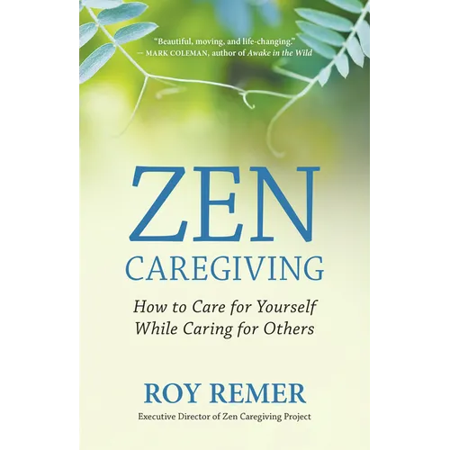 Zen Caregiving: How to Care for Yourself While Caring for Others