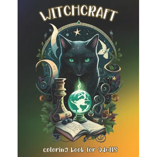 Witchcraft Coloring Book for Adults: Unleash Your Imagination and Explore the World of Witchcraft