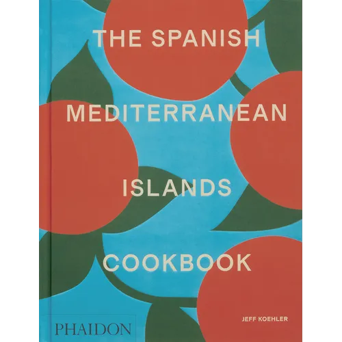 The Spanish Mediterranean Islands Cookbook