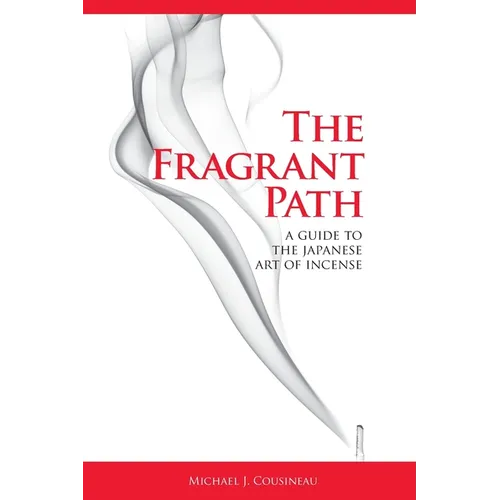 The Fragrant Path: A Guide to the Japanese Art of Incense