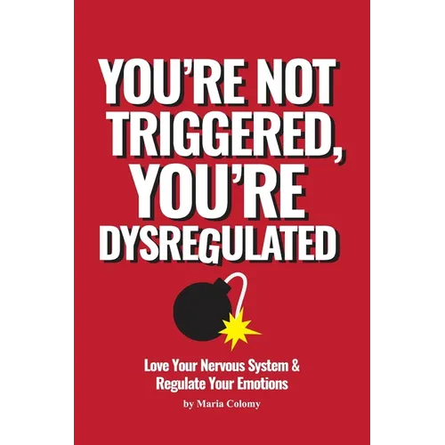 You're Not Triggered, You're Dysregulated: Managing The Nervous System & Regulating Emotions
