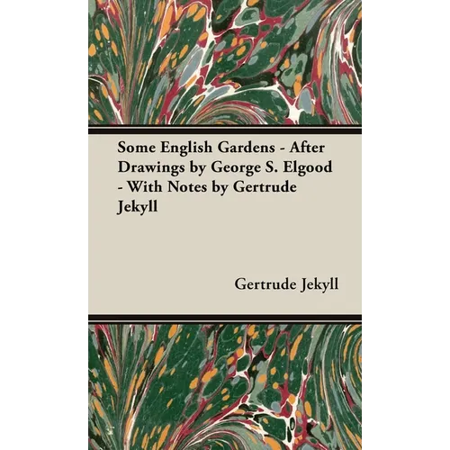 Some English Gardens - After Drawings by George S. Elgood - With Notes by Gertrude Jekyll