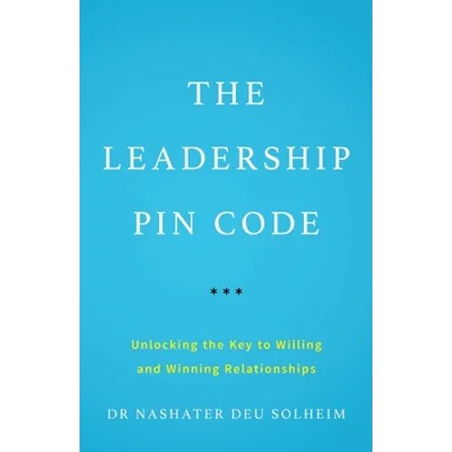 The Leadership PIN Code: Unlocking the Key to Willing and Winning Relationships