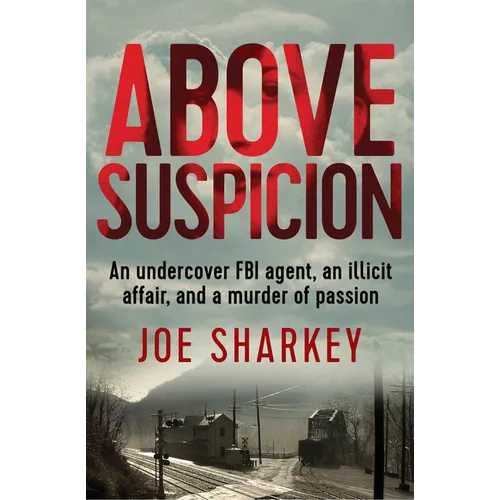 Above Suspicion: An Undercover FBI Agent, an Illicit Affair, and a Murder of Passion