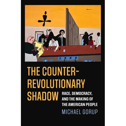 The Counterrevolutionary Shadow: Race, Democracy, and the Making of the American People