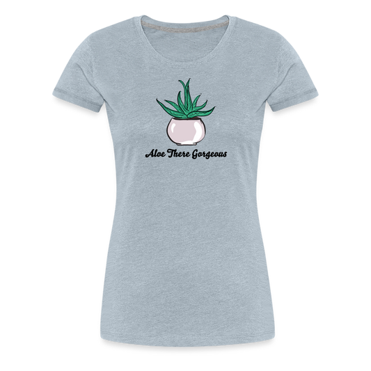 'Aloe There Gorgeous' - Women’s Premium T-Shirt