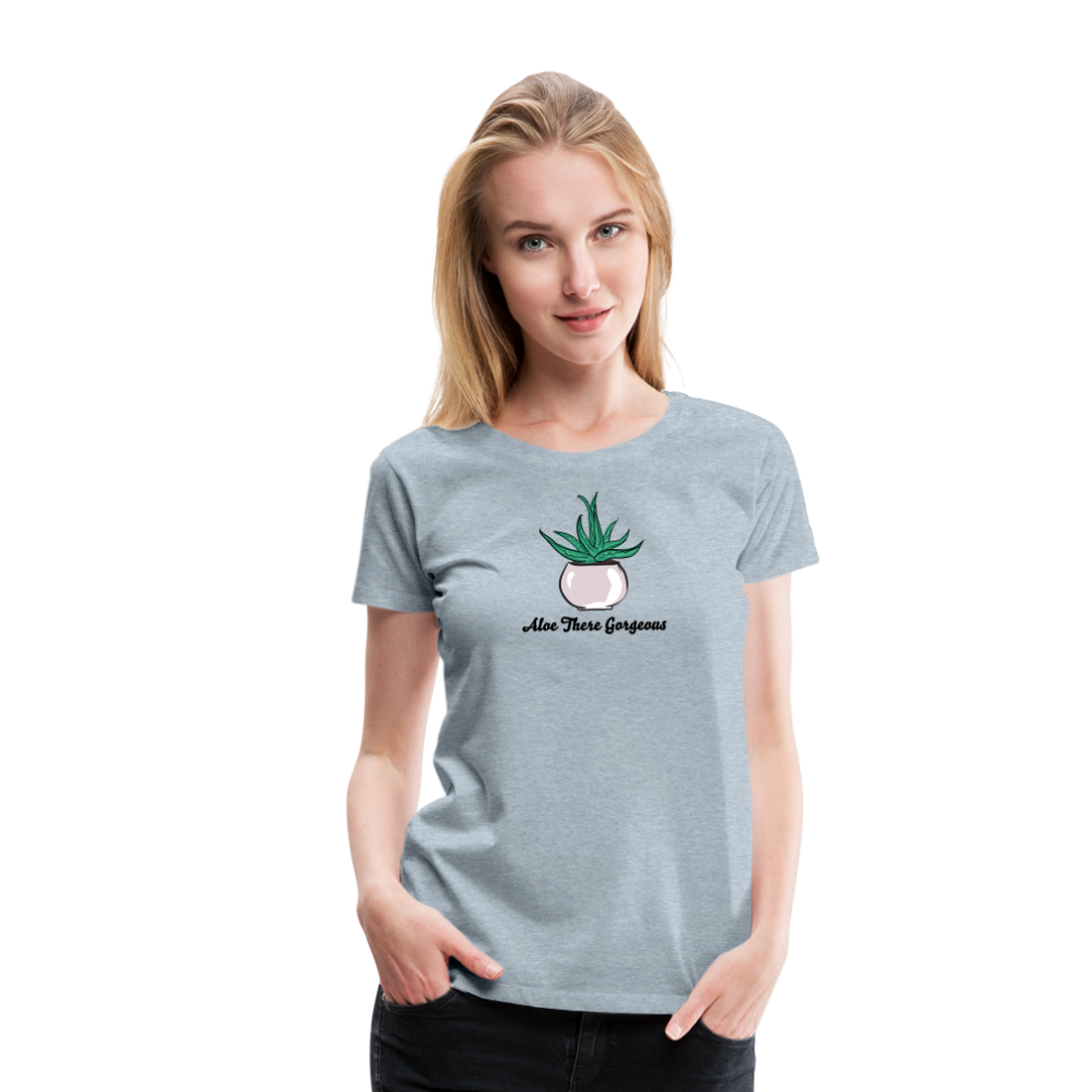'Aloe There Gorgeous' - Women’s Premium T-Shirt