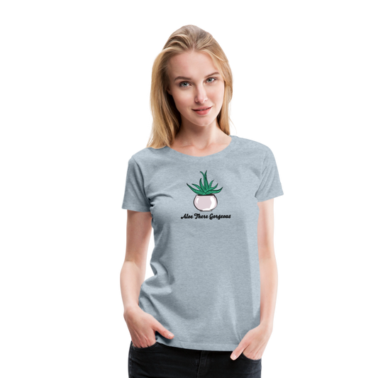 'Aloe There Gorgeous' - Women’s Premium T-Shirt