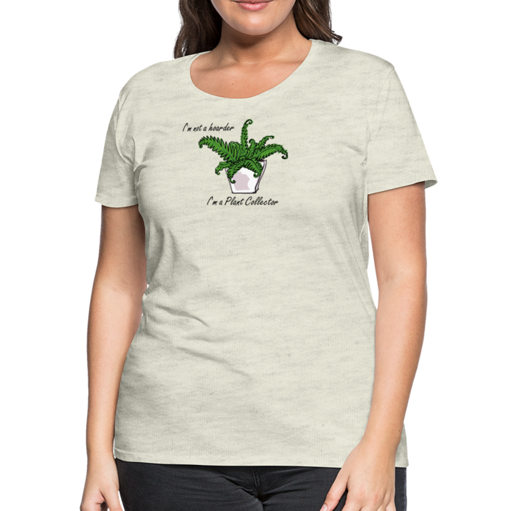 'I'm not a hoarder.  I'm a plant collector' - Women’s Premium T-Shirt