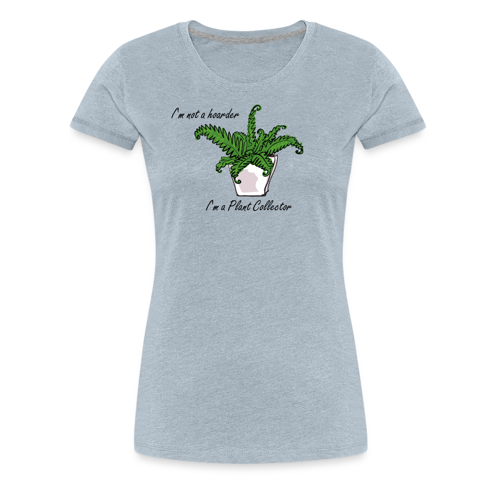 'I'm not a hoarder.  I'm a plant collector' - Women’s Premium T-Shirt
