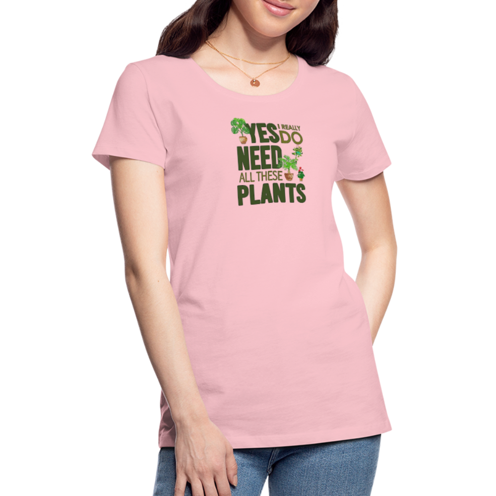'Yes I really do need all these plants' - Women’s Premium T-Shirt