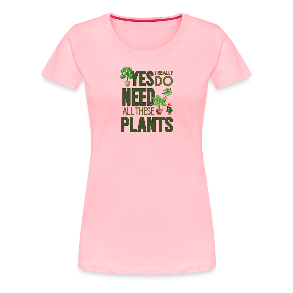 'Yes I really do need all these plants' - Women’s Premium T-Shirt
