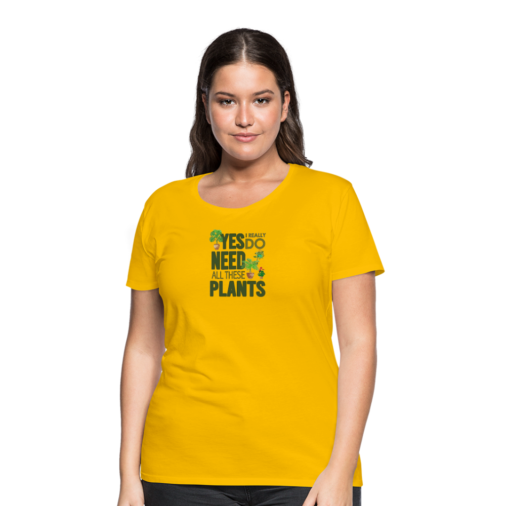 'Yes I really do need all these plants' - Women’s Premium T-Shirt
