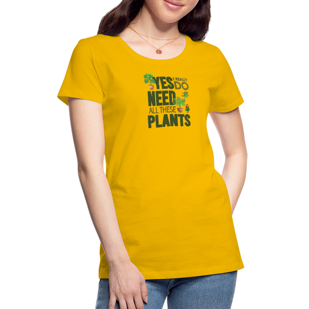 'Yes I really do need all these plants' - Women’s Premium T-Shirt