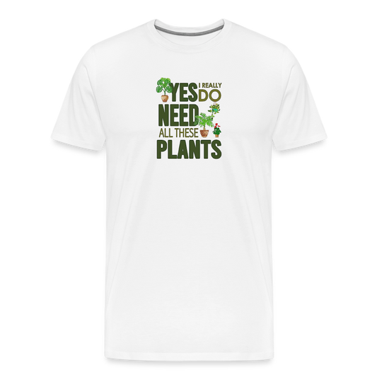 'Yes I really do need all these plants' - Men's Premium T-Shirt