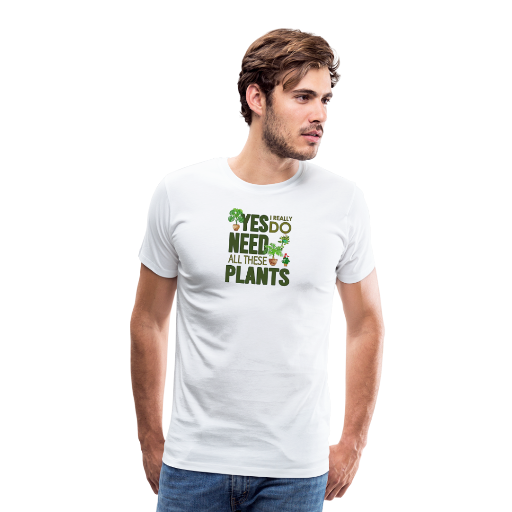 'Yes I really do need all these plants' - Men's Premium T-Shirt