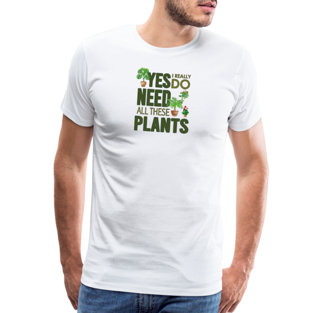 'Yes I really do need all these plants' - Men's Premium T-Shirt